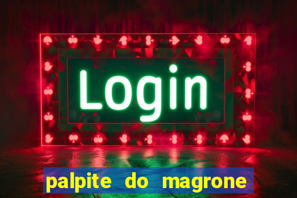 palpite do magrone para federal